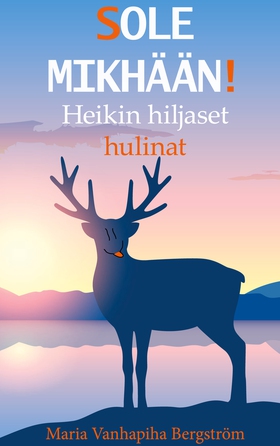 SOLE MIKHÄÄN!: Heikin hiljaset hulinat (e-bok) 