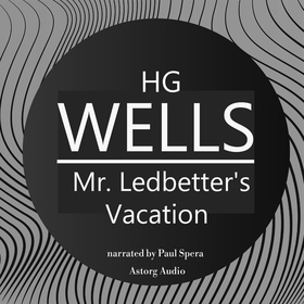 H. G. Wells : Mr. Ledbetter's Vacation (ljudbok