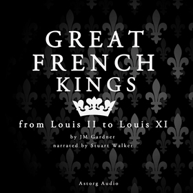 Great French Kings: from Louis II to Louis XI (