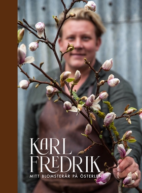 Karl Fredrik : mitt blomsterår på Österlen (e-b