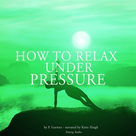How to Relax Under Pressure (ljudbok) av Frédér