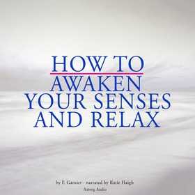 How to Awaken Your Senses and Relax (ljudbok) a