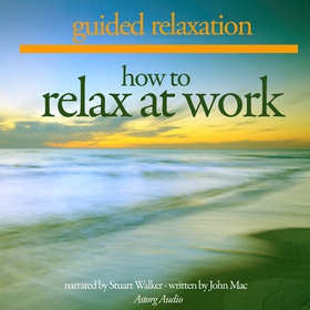 How to Relax at Work (ljudbok) av John Mac