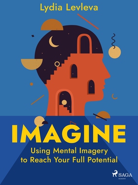 Imagine: Using Mental Imagery to Reach Your Ful