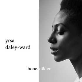 bone. dikter (e-bok) av Yrsa Daley-Ward