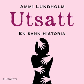 Utsatt: en sann historia (ljudbok) av Ammi Lund