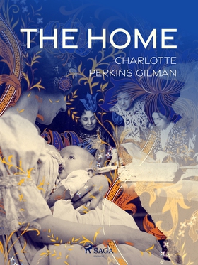 The Home (e-bok) av Charlotte Perkins Gilman