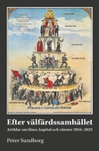 Efter välfärdssamhället : artiklar om klass, kapital och vänster 2016-2022