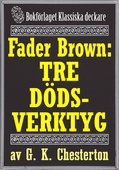 Fader Brown: De tre dödsverktygen. Återutgivning av detektivnovell från 1912. Kompletterad med fakta och ordlista
