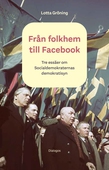 Från folkhem till Facebook : tre essäer om Socialdemokraternas demokratisyn
