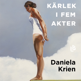 Kärlek i fem akter (ljudbok) av Daniela Krien
