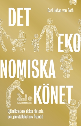 Det ekonomiska könet : Ojämlikhetens dolda hist