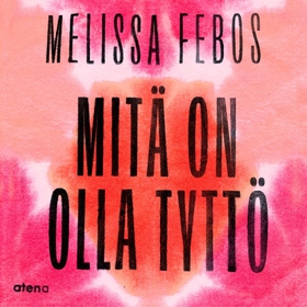 Mitä on olla tyttö (ljudbok) av Melissa Febos