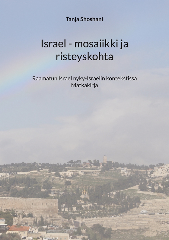 Israel - mosaiikki ja risteyskohta: Raamatun Israel nyky-Israelin kontekstissa, aikamatkakirja