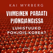 Viimeinen paraati Pjongjangissa – Luhistuuko Pohjois-Korea?