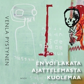 En voi lakata ajattelemasta kuolemaa