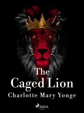 The Caged Lion (e-bok) av Charlotte Mary Yonge