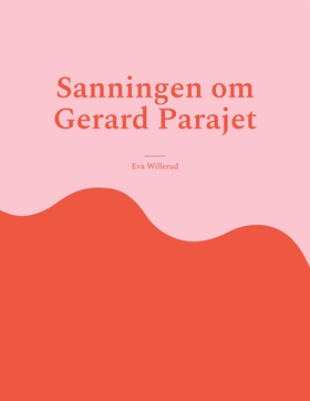 Sanningen om Gerard Parajet (e-bok) av Eva Will