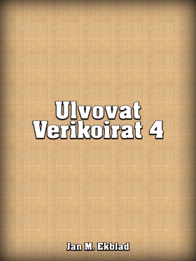 Ulvovat Verikoirat 4 (e-bok) av Jan Ekblad