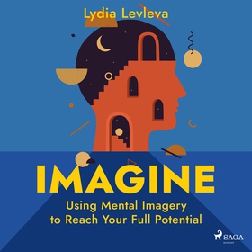 Imagine: Using Mental Imagery to Reach Your Ful