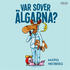 Var sover älgarna? (ljudbok) av Maths Hedberg