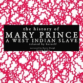 The History of Mary Prince, a West Indian Slave; Related by Herself