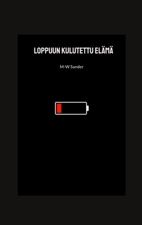 Loppuun kulutettu elämä (e-bok) av M-W Sander