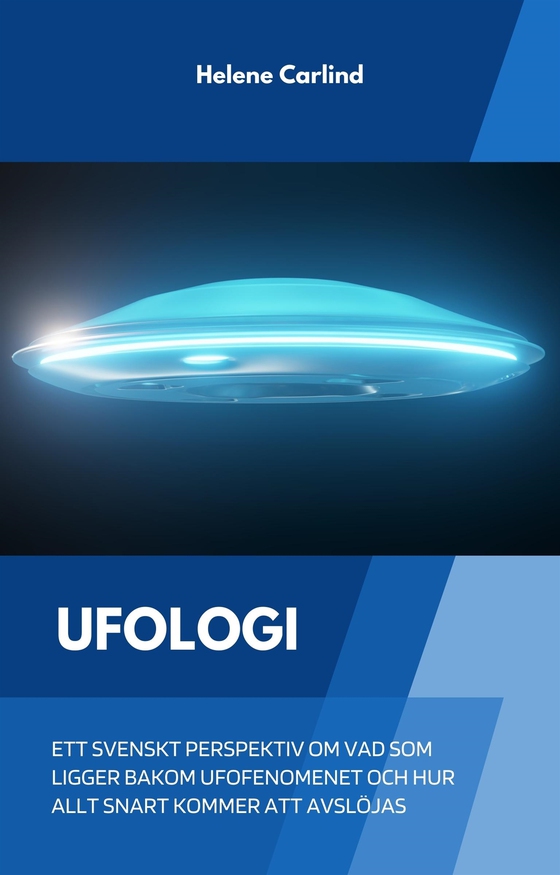 Ufologi: ett svenskt perspektiv om vad som ligger bakom ufofenomenet och hur allt snart kommer att avslöjas