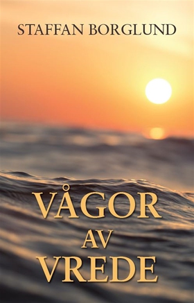 Vågor av vrede (e-bok) av Staffan Borglund