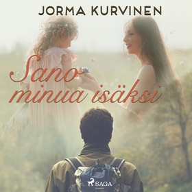 Sano minua isäksi (ljudbok) av Jorma Kurvinen