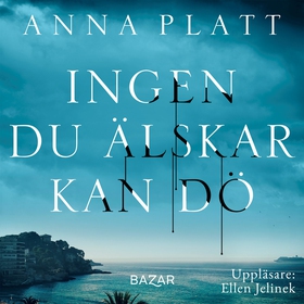 Ingen du älskar kan dö (ljudbok) av Anna Platt