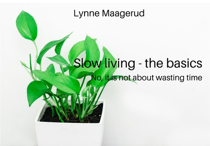 Slow living – the basics. (ebok) av Lynne Maa