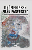 Drömprinsen från Fagerstad : en psykopats tillblivelse, uppväxt och härjningar