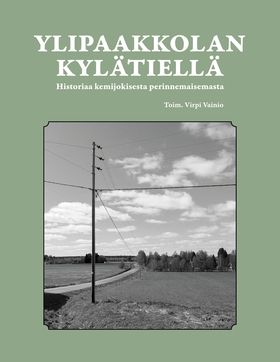 Ylipaakkolan kylätiellä: historiaa kemijokisest