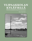 Ylipaakkolan kylätiellä: historiaa kemijokisesta kulttuurimaisemasta