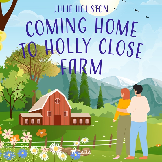 Coming Home to Holly Close Farm: A cosy multi-generational story about starting over after heartbreak