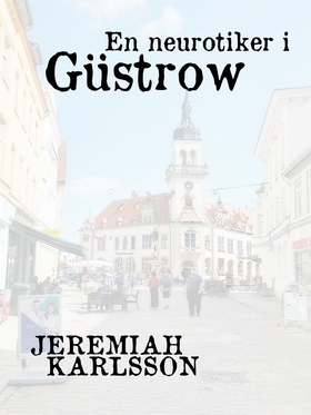 En neurotiker i Güstrow (e-bok) av Jeremiah Kar