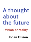 A thought about the future: Vision or reality