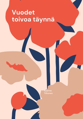 Vuodet toivoa täynnä: Runoja ja ajatuksia toivo