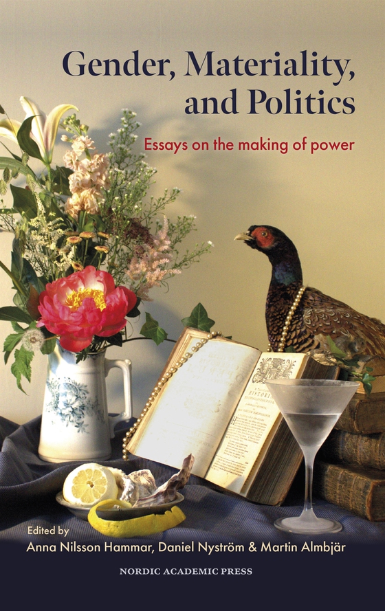 Gender, Materiality, and Politics : Essays on the making of power