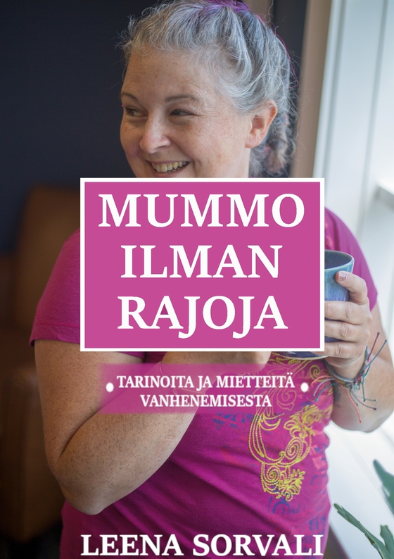 Mummo ilman rajoja: Tarinoita ja mietteitä vanhenemisesta