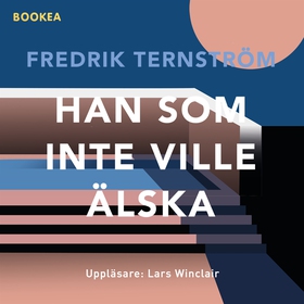 Han som inte ville älska (ljudbok) av Fredrik T