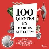 100 Quotes by Marcus Aurelius: Great Philosophers &amp; Their Inspiring Thoughts