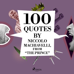 100 Quotes by Niccolo Machiavelli, from 'The Pr