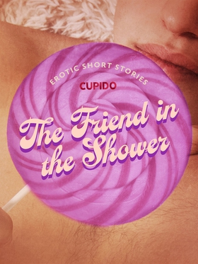 The Friend in the Shower - And Other Queer Erot