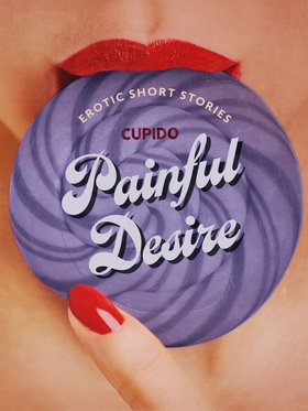 Painful Desire - And Other Erotic Short Stories