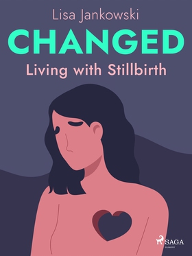 Changed: Living with Stillbirth (e-bok) av Lisa