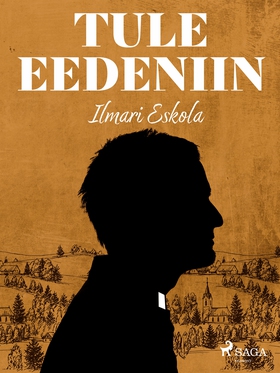 Tule Eedeniin (e-bok) av Ilmari Eskola