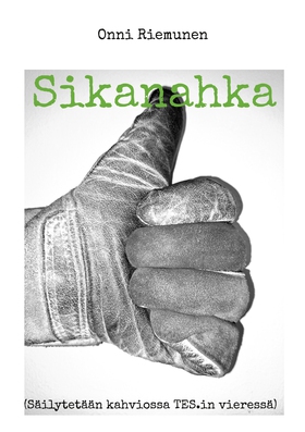 Sikanahka: (Säilytetään kahviossa TES.in vieres