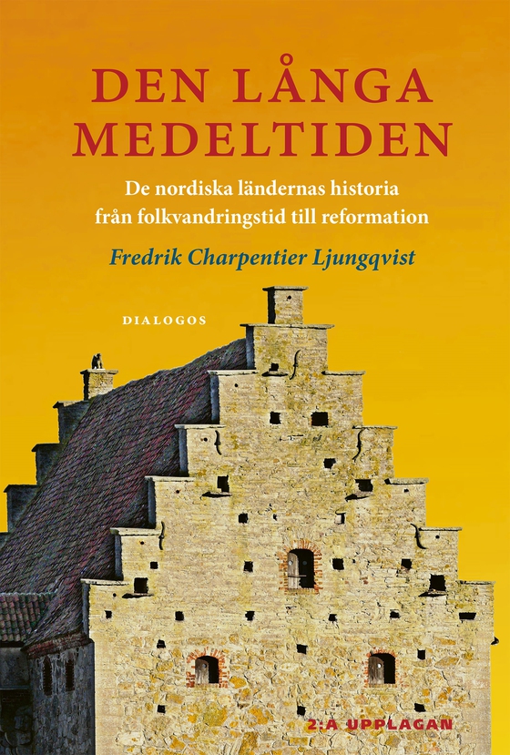 Den långa medeltiden : de nordiska ländernas historia från folkvandringstid till reformation